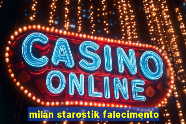 milan starostik falecimento